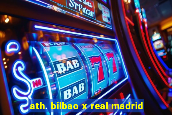 ath. bilbao x real madrid